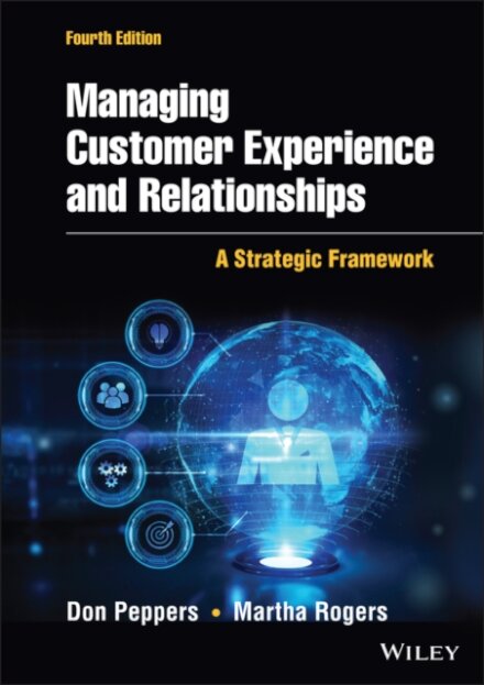 Managing Customer Experience and Relationships: A Strategic Framework, Fourth Edition