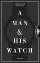 A Man & His Watch : Iconic Watches and Stories from the Men Who Wore Them