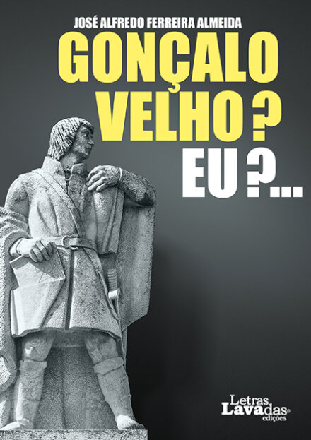 Gonçalo Velho? Eu?...