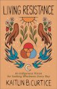 Living Resistance – An Indigenous Vision for Seeking Wholeness Every Day