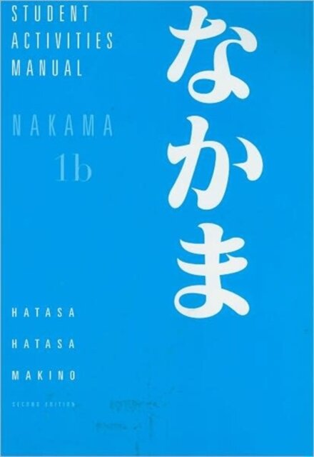 Student Activities Manual for Hatasa/Hatasa/Makino's Nakama 1B: Introductory Japanese: Communication, Culture, Context