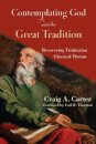 Contemplating God with the Great Tradition – Recovering Trinitarian Classical Theism