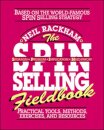 The SPIN Selling Fieldbook: Practical Tools, Methods, Exercises and Resources