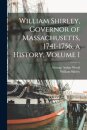 William Shirley, Governor of Massachusetts, 1741-1756, a History, Volume I