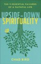 Upside–Down Spirituality – The 9 Essential Failures of a Faithful Life