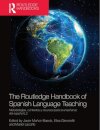 The Routledge Handbook of Spanish Language Teaching : metodologias, contextos y recursos para la ensenanza del espanol L2