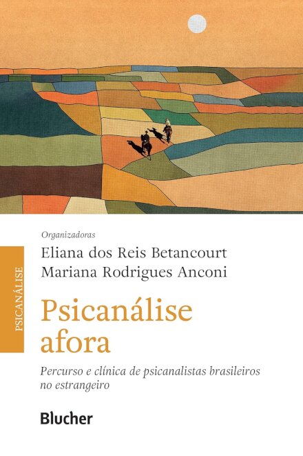 Psicanálise Afora: Percurso e Clínica de Psicanalistas Brasileiros no Estrangeiro