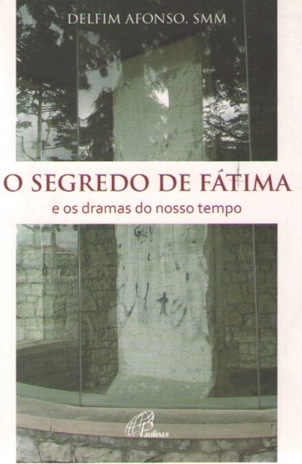 O Segredo de Fátima e os Dramas do Nosso Tempo