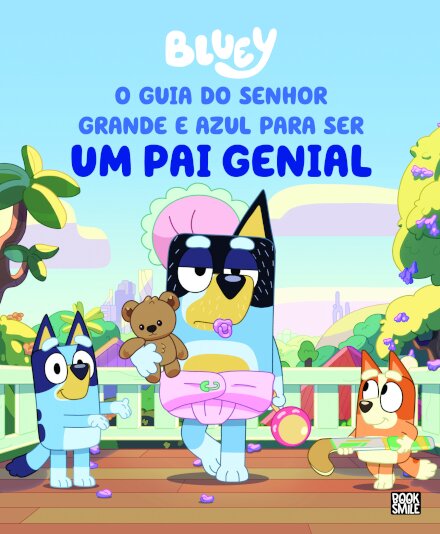 Bluey: O Guia do Senhor Grande e Azul para ser um Pai Genial
