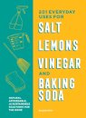 201 Everyday Uses for Salt, Lemons, Vinegar, and Baking Soda