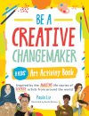 Be a Creative Changemaker: A Kids' Art Activity Book