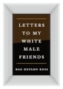 Letters to My White Male Friends