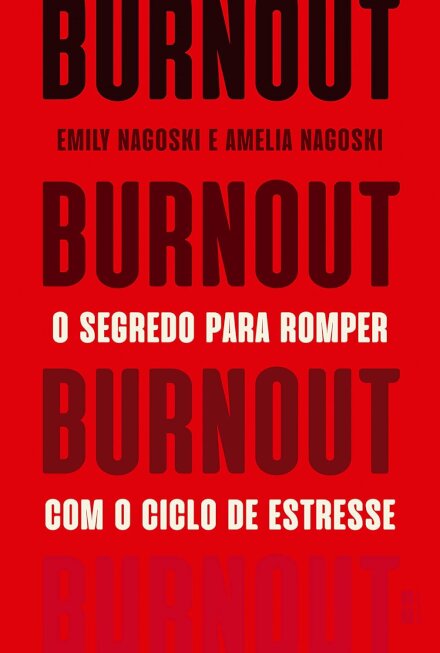 Burnout: O Segredo Para Romper Com O Ciclo De Estresse