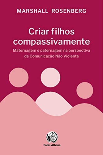 Criar filhos compassivamente: maternag paternag não violenta