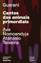Cantos Dos Animais Primordiais: Guyra Guahu Ha Mymba Ka'Aguy