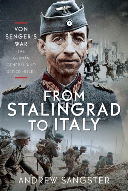 From Stalingrad to Italy - Von Senger's War