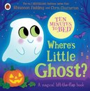 Ten Minutes To Bed: Where'S Little Ghost?