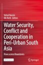 Water Security, Conflict and Cooperation in Peri-Urban South Asia