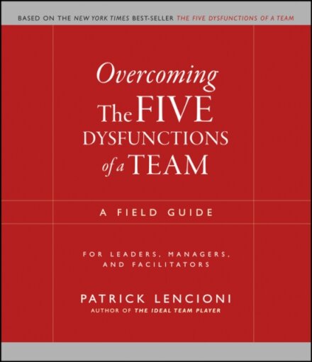 Overcoming the Five Dysfunctions of a Team
