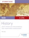 WJEC A-level History Student Guide Unit 5: Historical Interpretations (non-examination assessment)