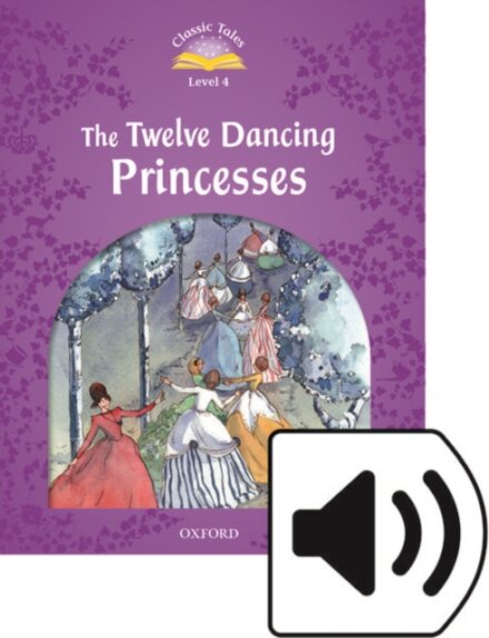 Classic Tales, Second Edition 4: The Twelve Dancing Princesses Book and Audio MultiROM