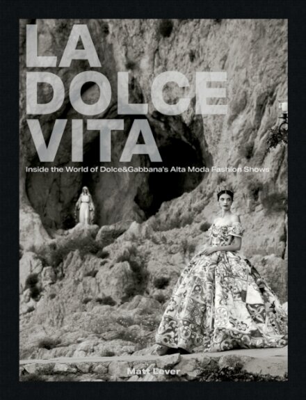 La Dolce Vita : Inside the World of Dolce&Gabbana’s Alta Moda Fashion Shows