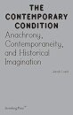 Contemporary Condition - Anachrony, Contemporaneity And Historical Imagination