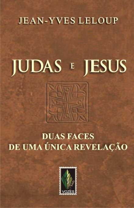 Judas E Jesus: Duas Faces De Uma Única Revelação