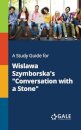 A Study Guide for Wislawa Szymborska's "Conversation With a Stone"