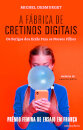A Fábrica de Cretinos Digitais