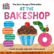 The Very Hungry Caterpillar At The Bakeshop