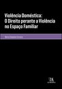 Violência Doméstica: O Direito Perante A Violência No Espaço Familiar