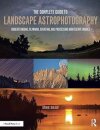 The Complete Guide to Landscape Astrophotography