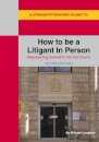 A Straightforward Guide to How to be a Litigant in Person