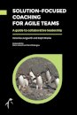 Solution-Focused Coaching for Agile Teams