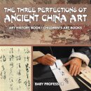 The Three Perfections of Ancient China Art - Art History Book Children's Art Books