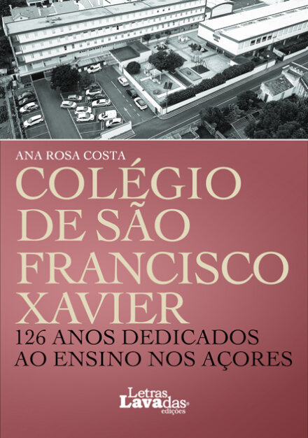 Colégio de São Francisco Xavier - 126 anos dedicados ao ensino nos Açores