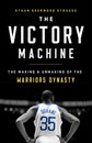 The Victory Machine : The Making and Unmaking of the Warriors Dynasty