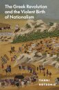 The Greek Revolution and the Violent Birth of Nationalism