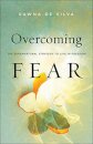 Overcoming Fear – The Supernatural Strategy to Live in Freedom