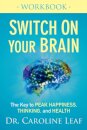 Switch On Your Brain Workbook – The Key to Peak Happiness, Thinking, and Health