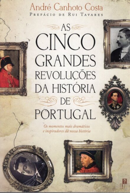 As Cinco Grandes Revoluções Da História De Portugal