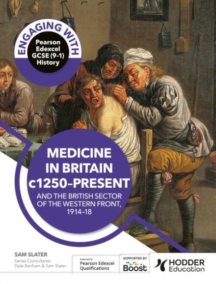 Engaging with Pearson Edexcel GCSE (9–1) History: Medicine in Britain, c1250–present and The British sector of the Western Front, 1914–18