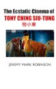 The Ecstatic Cinema of Tony Ching Siu-Tung
