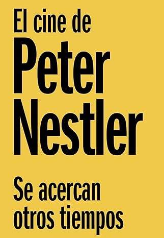 Se Acercan Otros Tiempos. El Cine De Peter Nestler