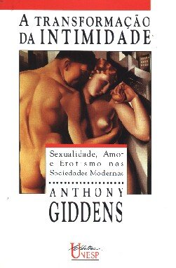 Transformação da intimidade, A: sexualidade, amor e erotismo