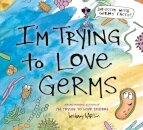 I'm Trying to Love Germs
