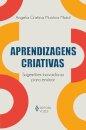 Aprendizagens criativas: sugestões inovadoras para ensinar