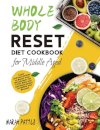 Whole Body Reset Diet Cookbook for Middle Aged