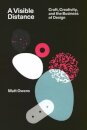 A Visible Distance Craft, Creativity, and the Business of Design